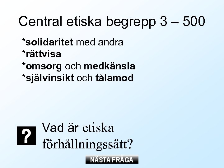 Central etiska begrepp 3 – 500 *solidaritet med andra *rättvisa *omsorg och medkänsla *självinsikt