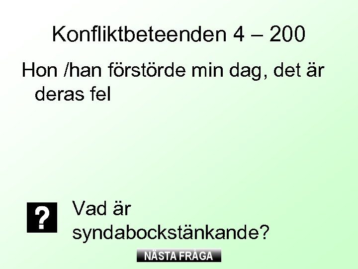 Konfliktbeteenden 4 – 200 Hon /han förstörde min dag, det är deras fel Vad