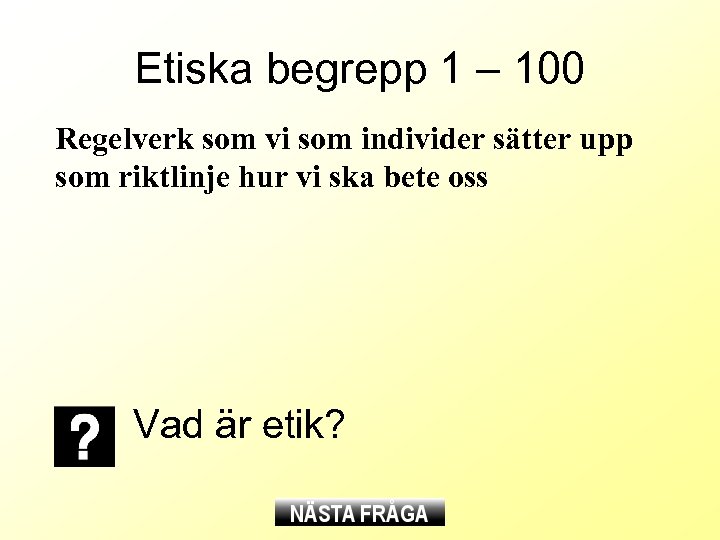 Etiska begrepp 1 – 100 Regelverk som vi som individer sätter upp som riktlinje