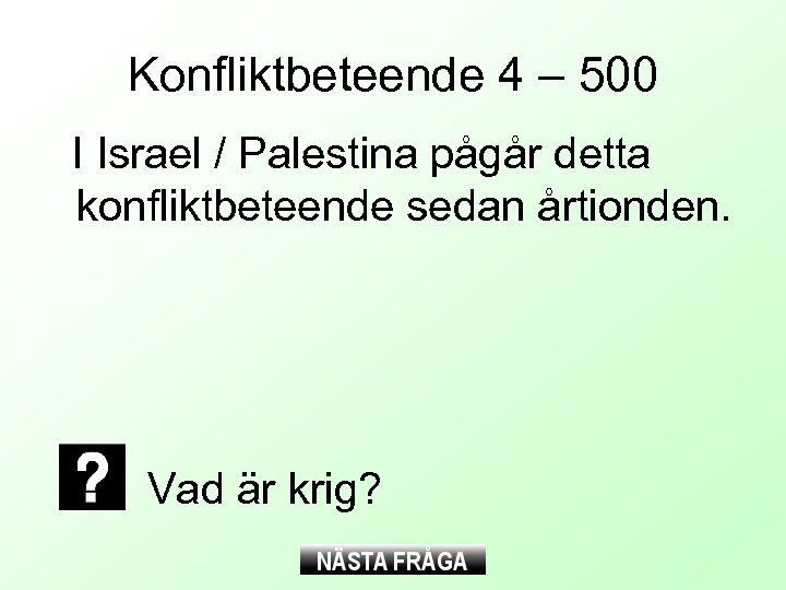 Konfliktbeteende 4 – 500 I Israel / Palestina pågår detta konfliktbeteende sedan årtionden. Vad