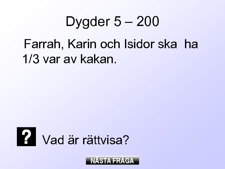 Dygder 5 – 200 Farrah, Karin och Isidor ska ha 1/3 var av kakan.