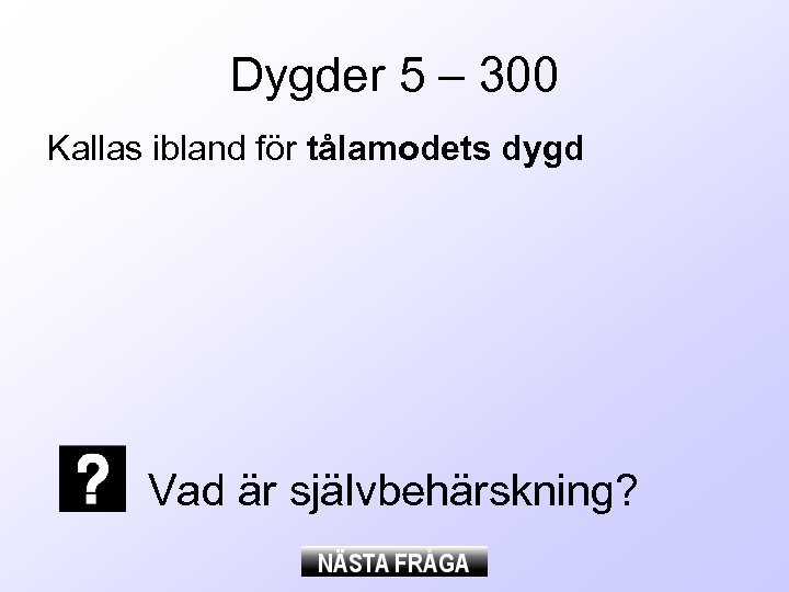 Dygder 5 – 300 Kallas ibland för tålamodets dygd Vad är självbehärskning? 