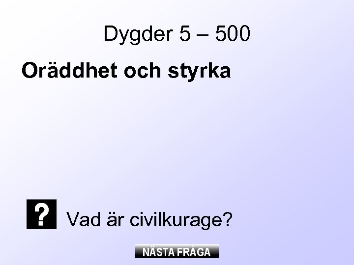 Dygder 5 – 500 Oräddhet och styrka Vad är civilkurage? 