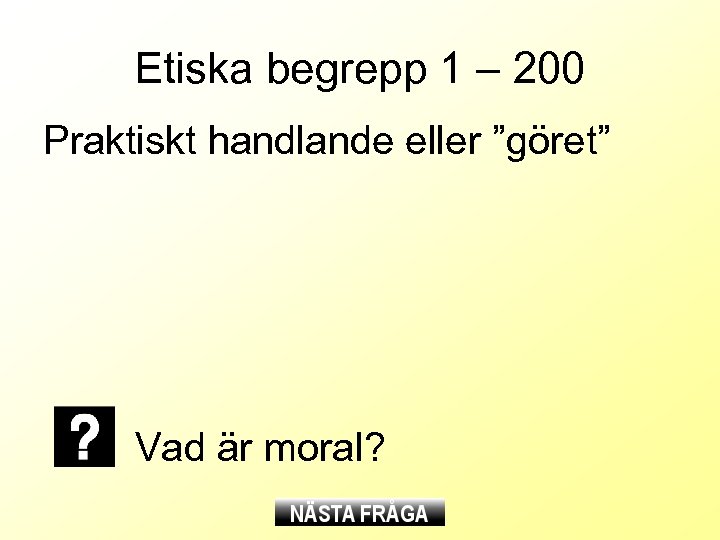 Etiska begrepp 1 – 200 Praktiskt handlande eller ”göret” Vad är moral? 