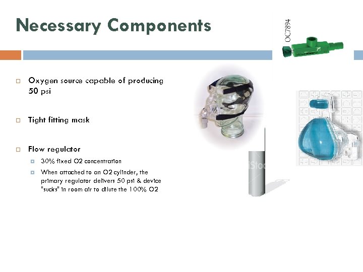 Necessary Components Oxygen source capable of producing 50 psi Tight fitting mask Flow regulator