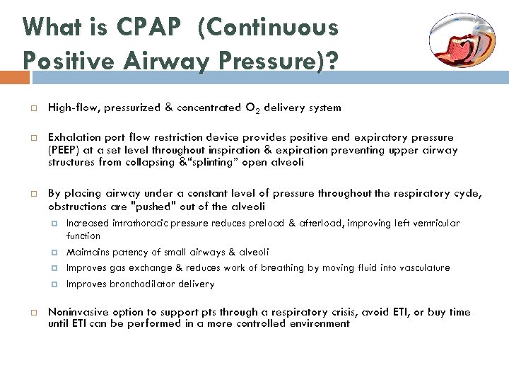 What is CPAP (Continuous Positive Airway Pressure)? High-flow, pressurized & concentrated O 2 delivery