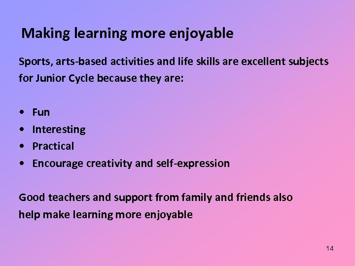 Making learning more enjoyable Sports, arts-based activities and life skills are excellent subjects for