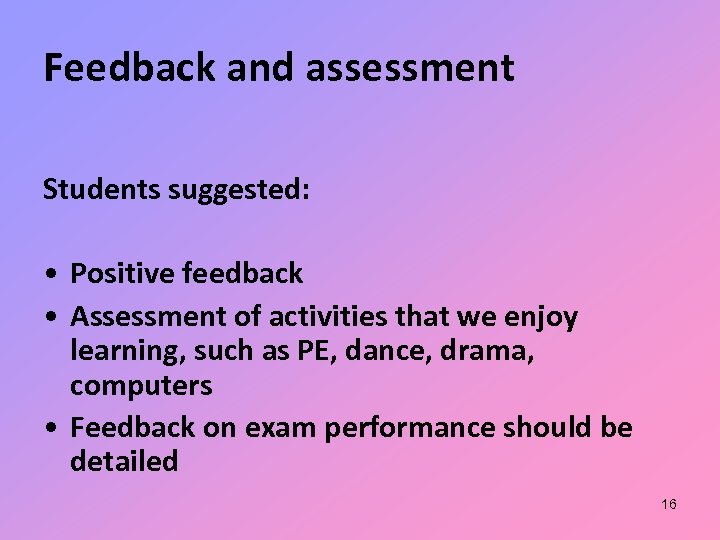 Feedback and assessment Students suggested: • Positive feedback • Assessment of activities that we