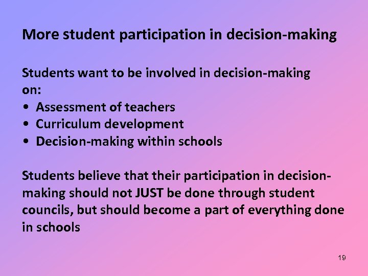 More student participation in decision-making Students want to be involved in decision-making on: •