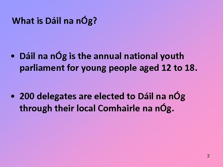 What is Dáil na nÓg? • Dáil na nÓg is the annual national youth