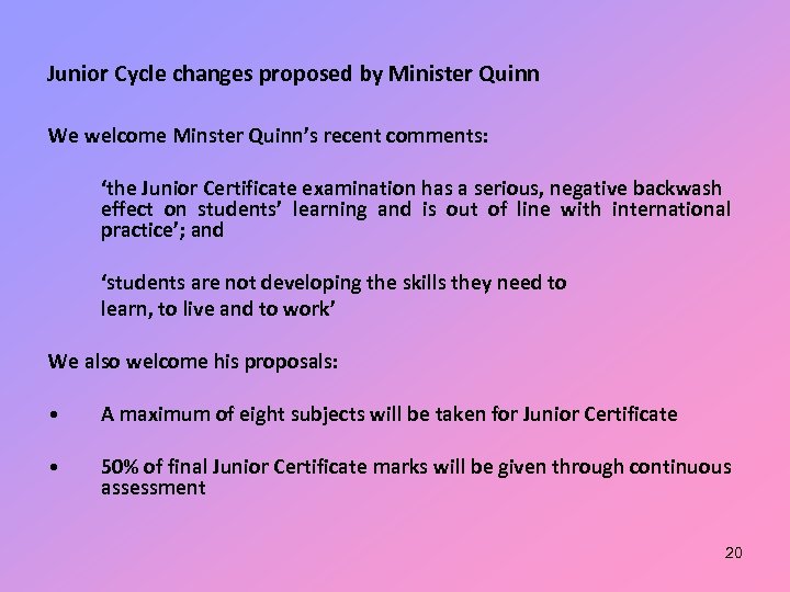 Junior Cycle changes proposed by Minister Quinn We welcome Minster Quinn’s recent comments: ‘the