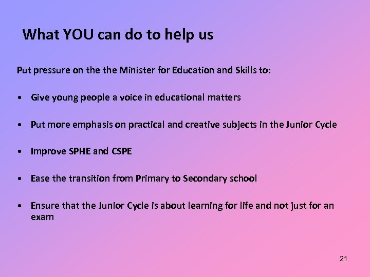 What YOU can do to help us Put pressure on the Minister for Education