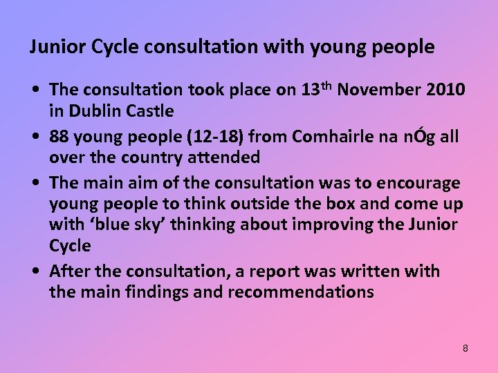 Junior Cycle consultation with young people • The consultation took place on 13 th