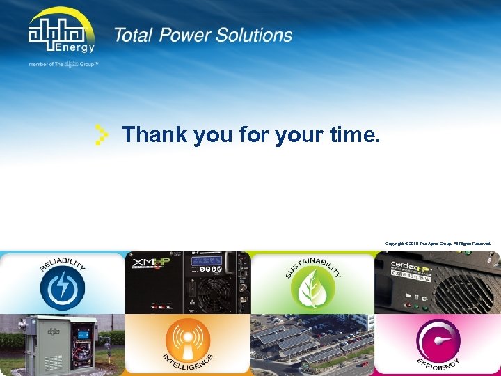 Thank you for your time. Copyright © 2010 The Alpha Group. All Rights Reserved.