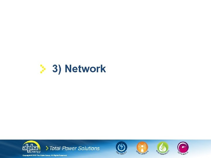 3) Network Copyright © 2010 The Alpha Group. All Rights Reserved. 