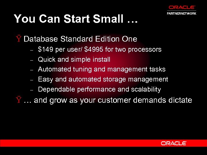 You Can Start Small … Ÿ Database Standard Edition One – – – $149