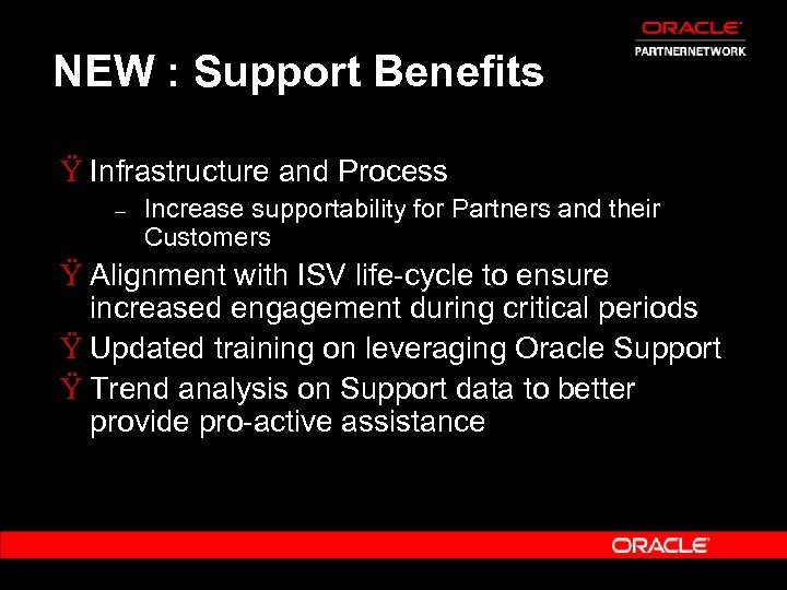 NEW : Support Benefits Ÿ Infrastructure and Process – Increase supportability for Partners and