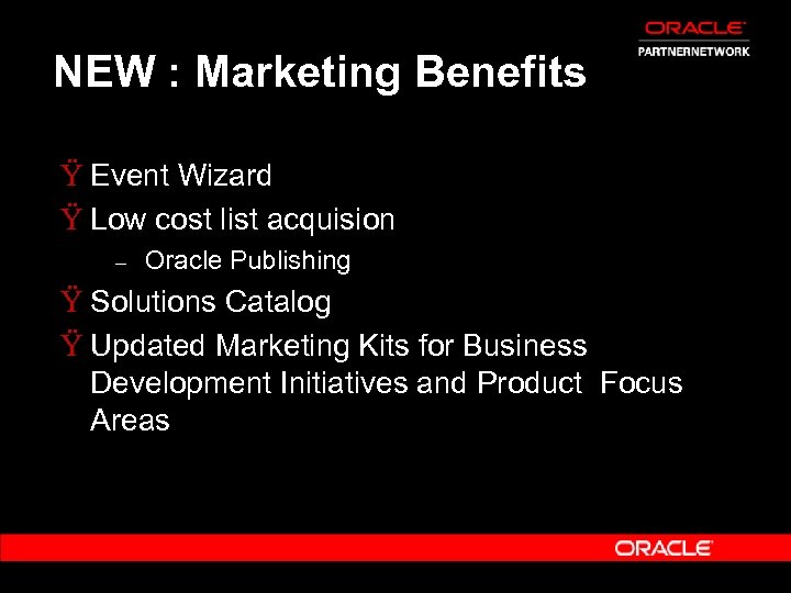 NEW : Marketing Benefits Ÿ Event Wizard Ÿ Low cost list acquision – Oracle