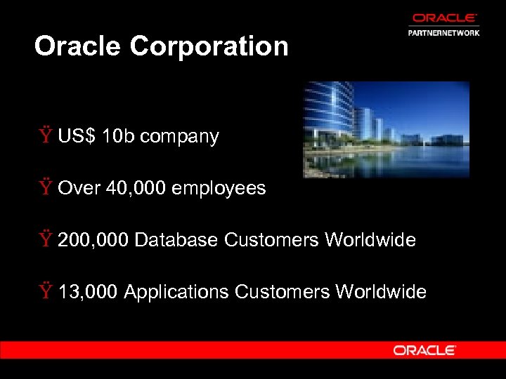 Oracle Corporation Ÿ US$ 10 b company Ÿ Over 40, 000 employees Ÿ 200,