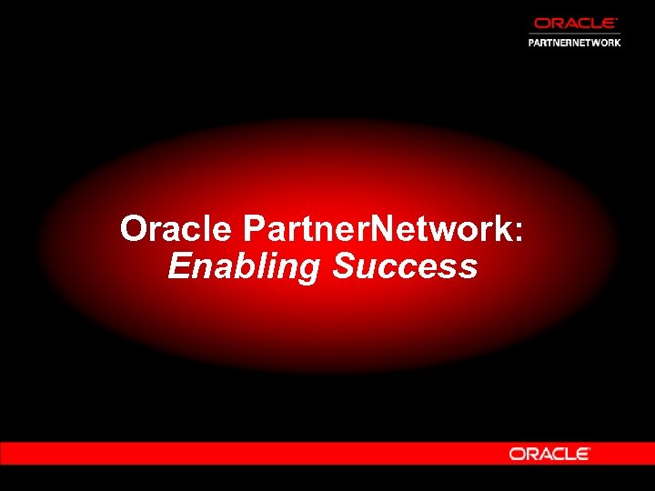 Oracle Partner. Network: Enabling Success 