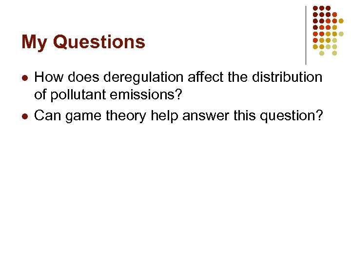 My Questions l l How does deregulation affect the distribution of pollutant emissions? Can