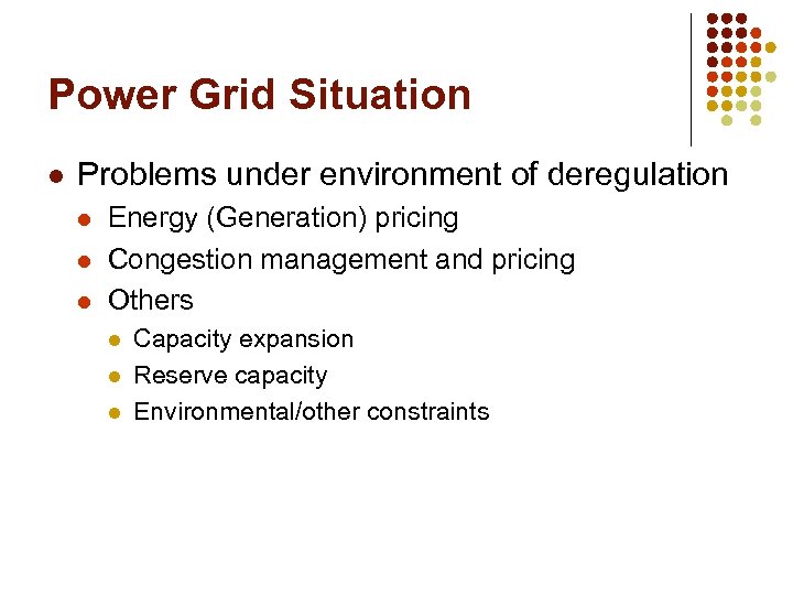 Power Grid Situation l Problems under environment of deregulation l l l Energy (Generation)