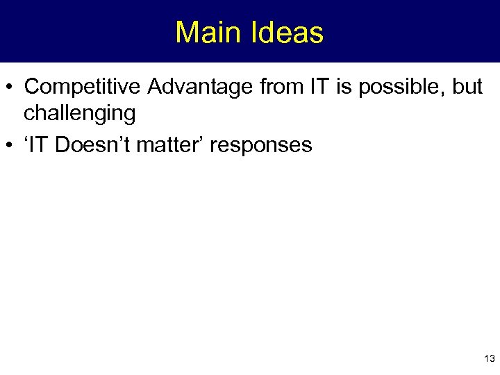 Main Ideas • Competitive Advantage from IT is possible, but challenging • ‘IT Doesn’t