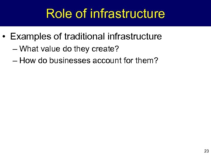 Role of infrastructure • Examples of traditional infrastructure – What value do they create?