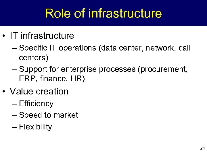 Role of infrastructure • IT infrastructure – Specific IT operations (data center, network, call