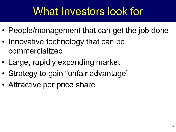 What Investors look for • People/management that can get the job done • Innovative