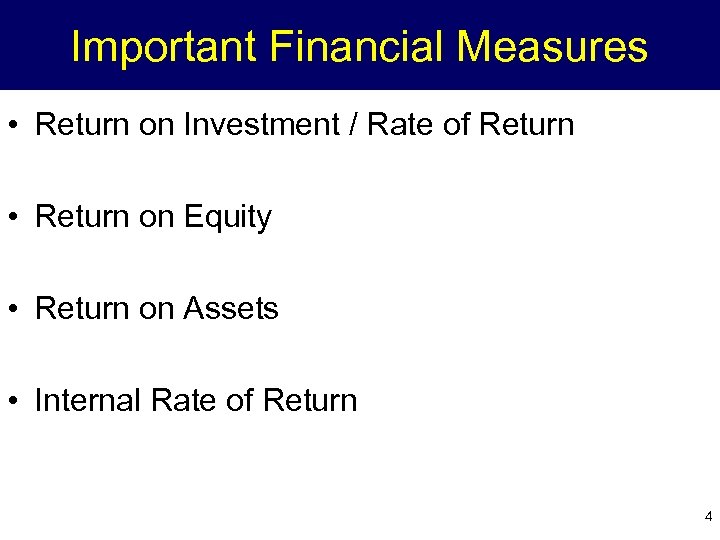 Important Financial Measures • Return on Investment / Rate of Return • Return on