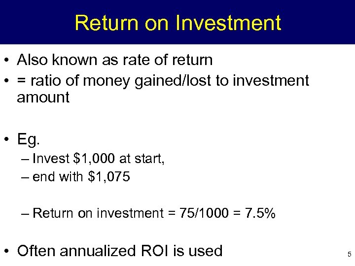 Return on Investment • Also known as rate of return • = ratio of