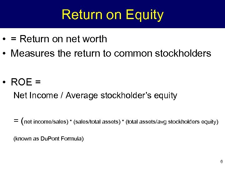 Return on Equity • = Return on net worth • Measures the return to