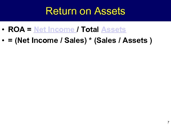 Return on Assets • ROA = Net Income / Total Assets • = (Net