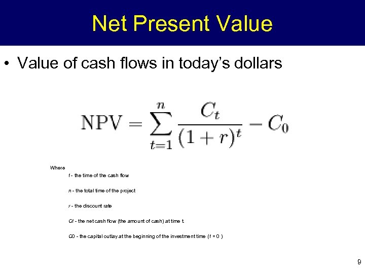 Net Present Value • Value of cash flows in today’s dollars Where t -