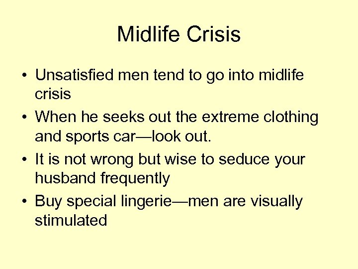 Midlife Crisis • Unsatisfied men tend to go into midlife crisis • When he