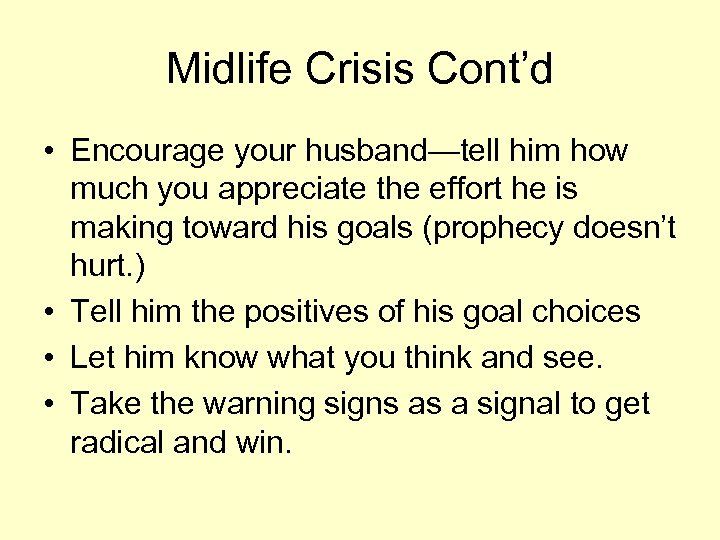 Midlife Crisis Cont’d • Encourage your husband—tell him how much you appreciate the effort