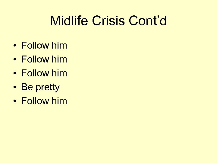Midlife Crisis Cont’d • • • Follow him Be pretty Follow him 