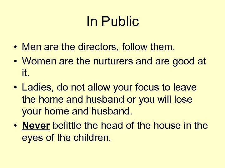 In Public • Men are the directors, follow them. • Women are the nurturers