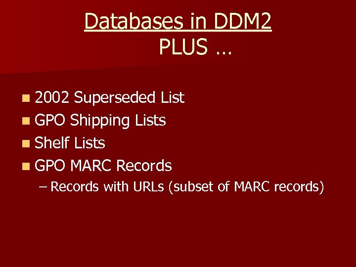 Databases in DDM 2 PLUS … n 2002 Superseded List n GPO Shipping Lists