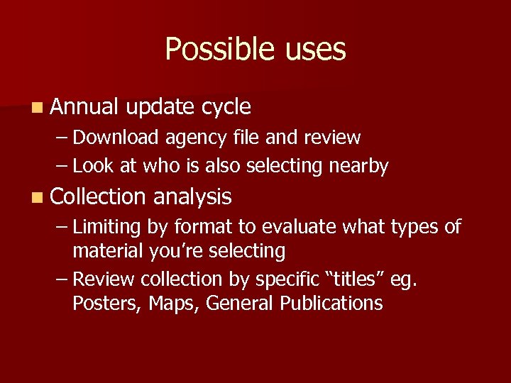 Possible uses n Annual update cycle – Download agency file and review – Look