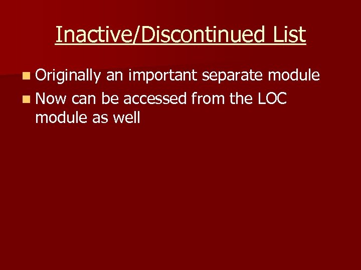 Inactive/Discontinued List n Originally an important separate module n Now can be accessed from