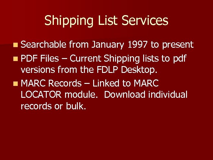 Shipping List Services n Searchable from January 1997 to present n PDF Files –