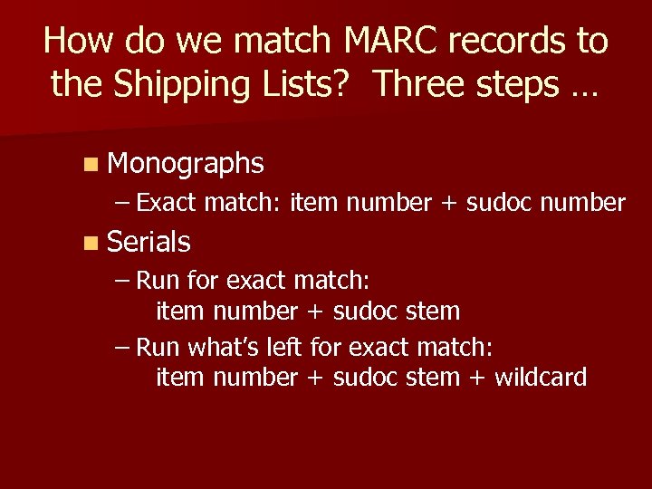 How do we match MARC records to the Shipping Lists? Three steps … n