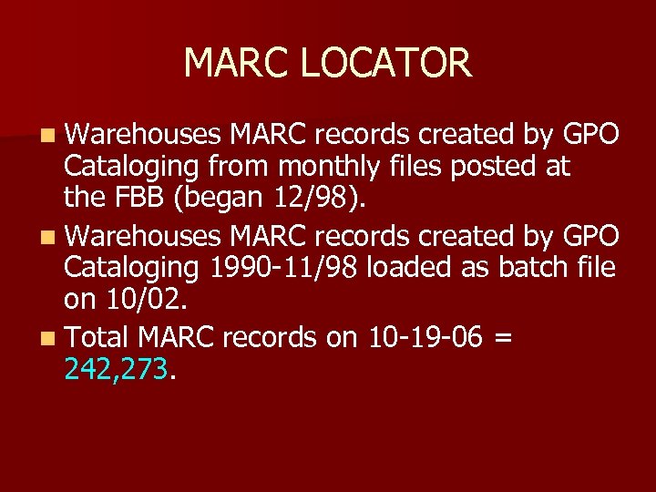 MARC LOCATOR n Warehouses MARC records created by GPO Cataloging from monthly files posted