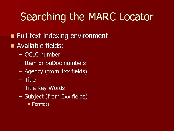 Searching the MARC Locator Full-text indexing environment n Available fields: n – – –