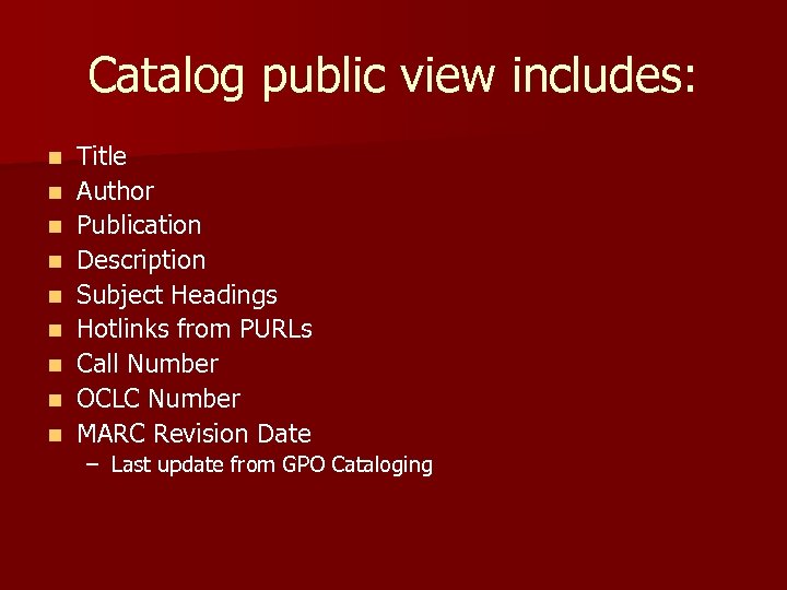 Catalog public view includes: n n n n n Title Author Publication Description Subject