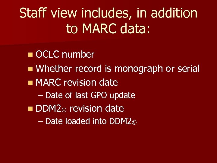 Staff view includes, in addition to MARC data: n OCLC number n Whether record