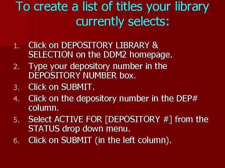 To create a list of titles your library currently selects: 1. 2. 3. 4.