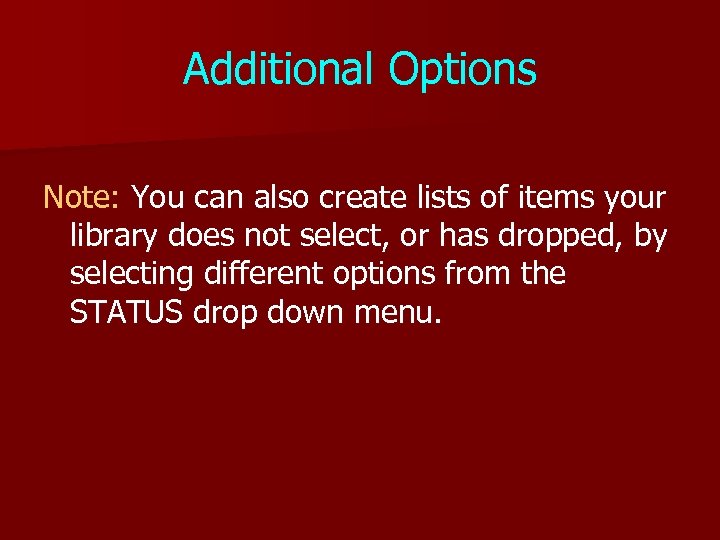 Additional Options Note: You can also create lists of items your library does not